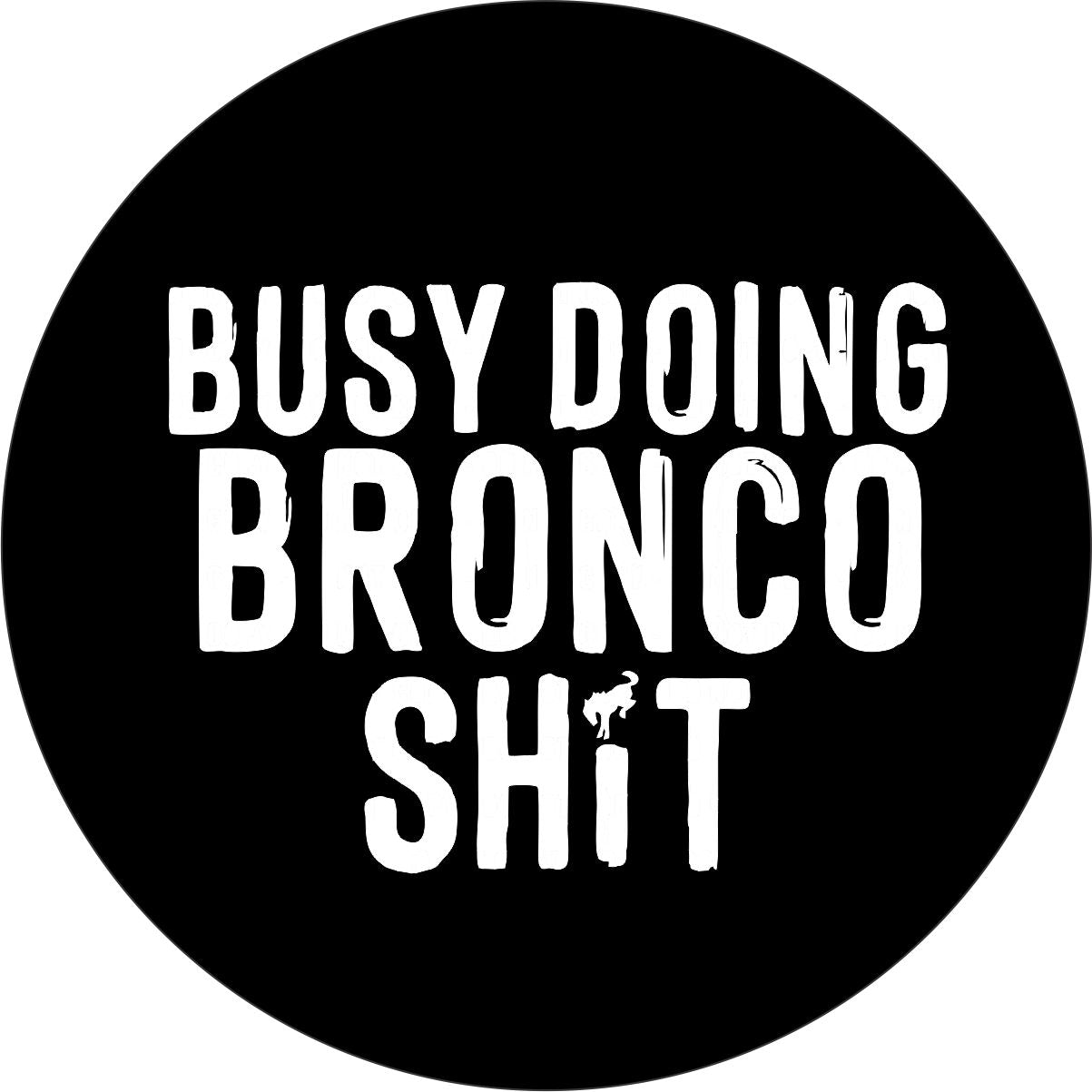 Busy Doing BRONCO Sh*t Bronco Spare Tire Cover - Speedlogix