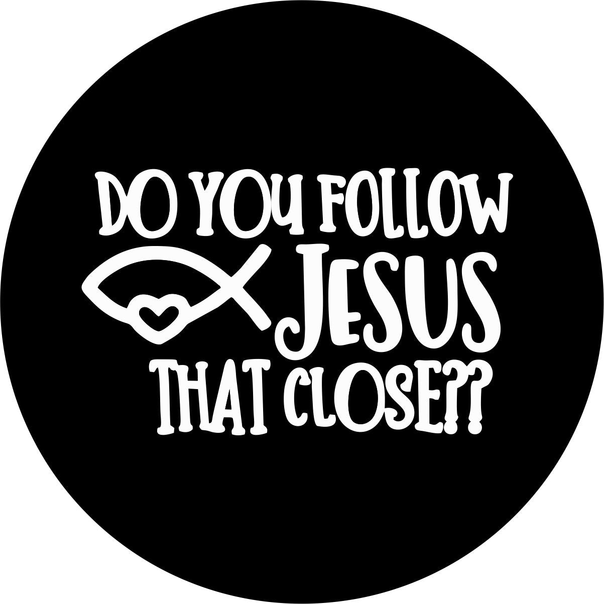 Do You Follow Jesus That Close Bronco Spare Tire Cover - Speedlogix
