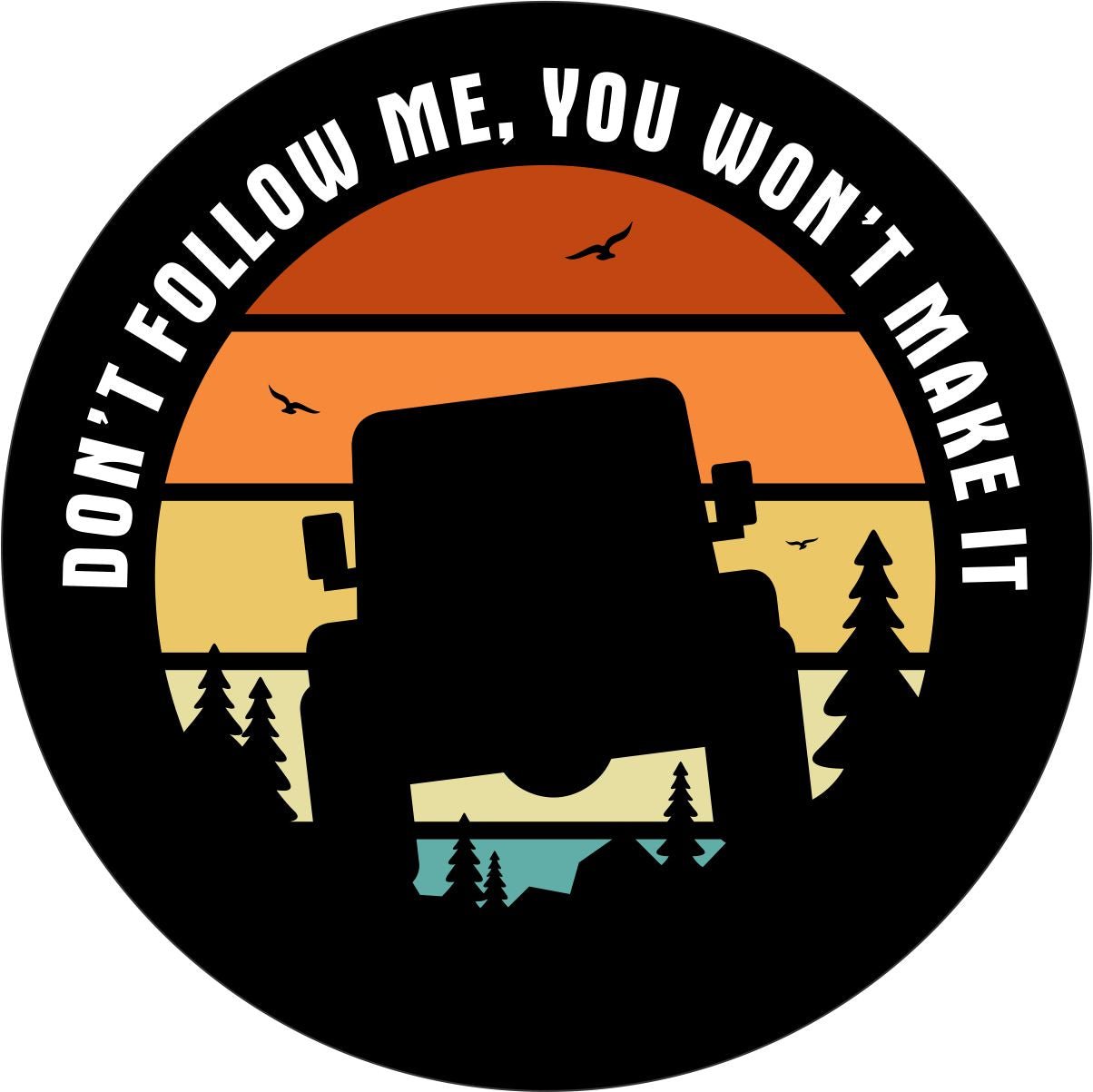 Don't Follow Me You Won't Make It Sunset Bronco Spare Tire Cover - Speedlogix