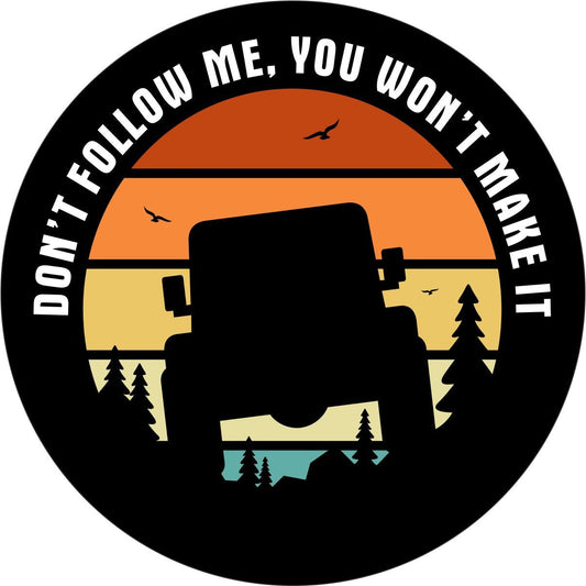 Don't Follow Me You Won't Make It Sunset Bronco Spare Tire Cover - Speedlogix